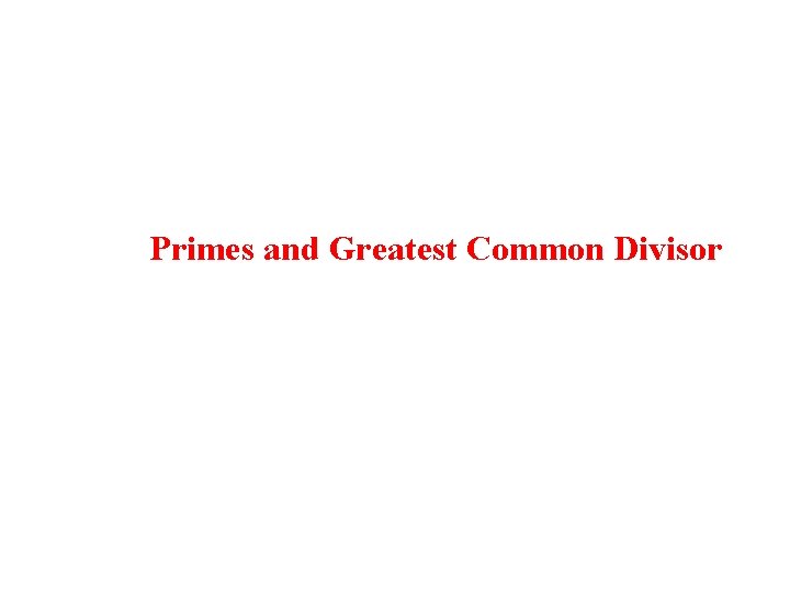 Primes and Greatest Common Divisor Primes and Greatest Common Divisor