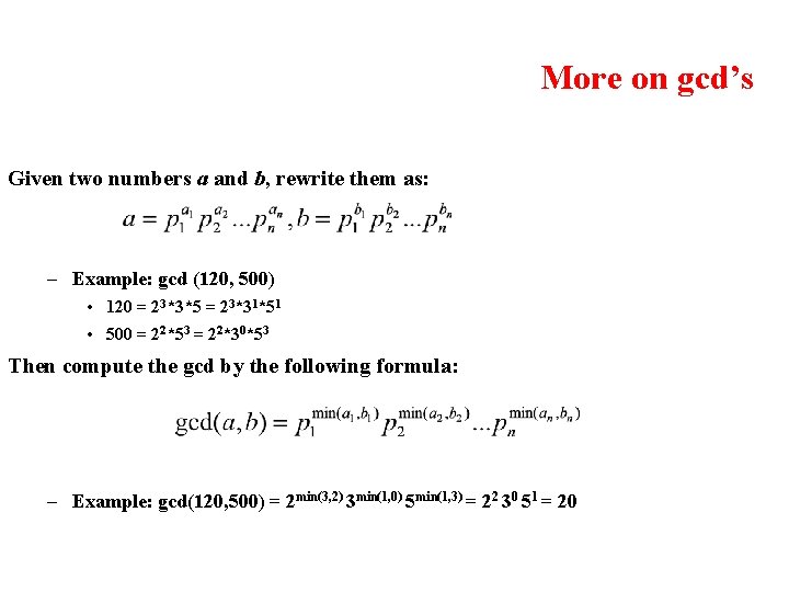 More on gcd’s Given two numbers a and b, rewrite them as: – Example: