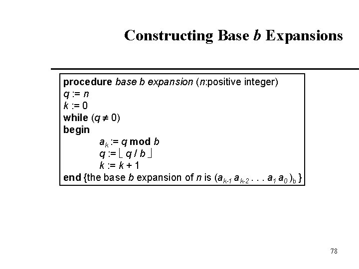Constructing Base b Expansions procedure base b expansion (n: positive integer) q : = Constructing Base b Expansions procedure base b expansion (n: positive integer) q : =