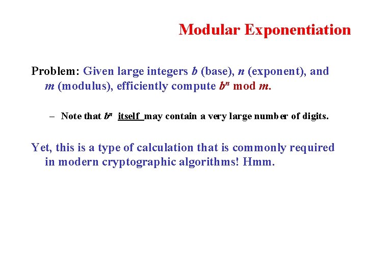 Modular Exponentiation Problem: Given large integers b (base), n (exponent), and m (modulus), efficiently
