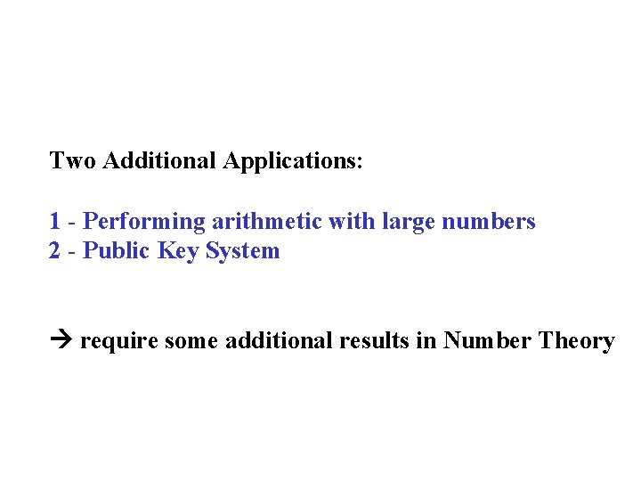 Two Additional Applications: 1 - Performing arithmetic with large numbers 2 - Public Key