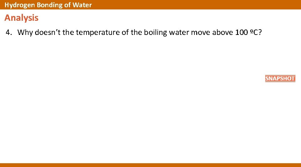 Hydrogen Bonding of Water Analysis 4. Why doesn’t the temperature of the boiling water