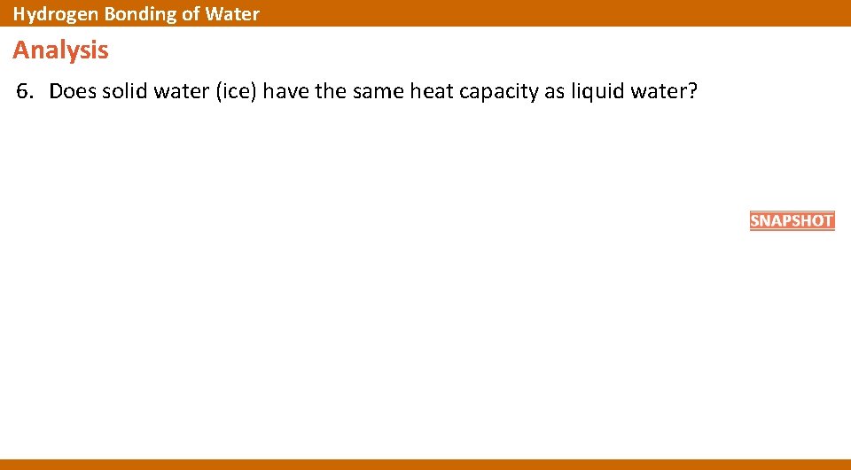 Hydrogen Bonding of Water Analysis 6. Does solid water (ice) have the same heat