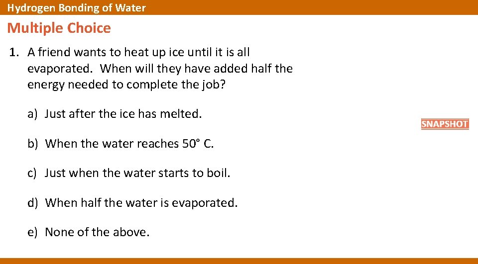 Hydrogen Bonding of Water Multiple Choice 1. A friend wants to heat up ice