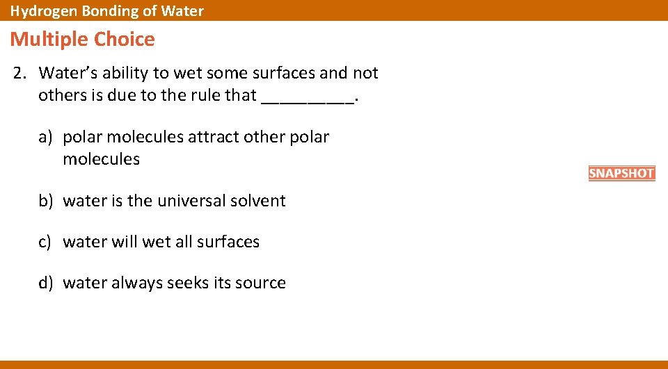 Hydrogen Bonding of Water Multiple Choice 2. Water’s ability to wet some surfaces and