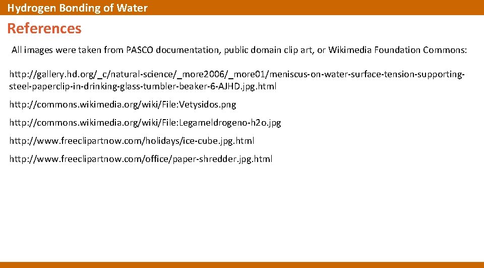 Hydrogen Bonding of Water References All images were taken from PASCO documentation, public domain