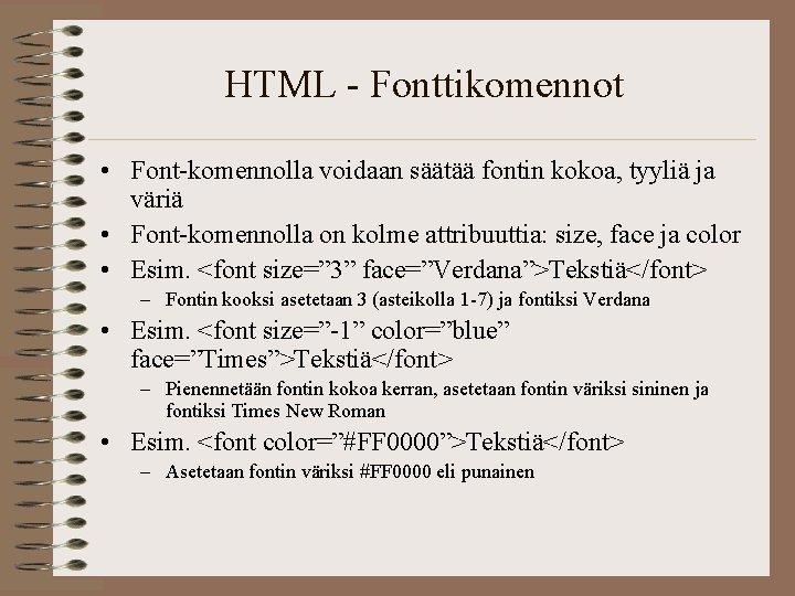 HTML - Fonttikomennot • Font-komennolla voidaan säätää fontin kokoa, tyyliä ja väriä • Font-komennolla