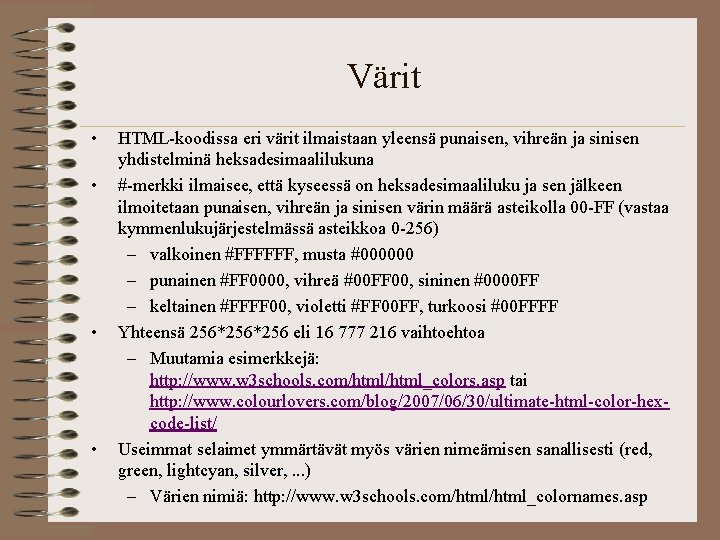 Värit • • HTML-koodissa eri värit ilmaistaan yleensä punaisen, vihreän ja sinisen yhdistelminä heksadesimaalilukuna