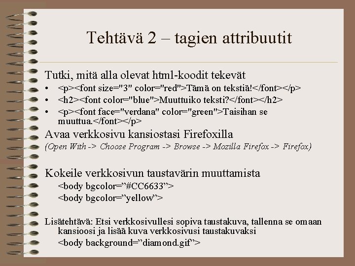 Tehtävä 2 – tagien attribuutit Tutki, mitä alla olevat html-koodit tekevät • <p><font size="3"