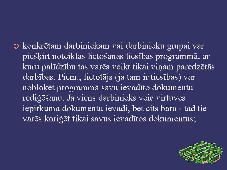 ➲ konkrētam darbiniekam vai darbinieku grupai var piešķirt noteiktas lietošanas tiesības programmā, ar kuru