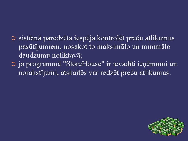 sistēmā paredzēta iespēja kontrolēt preču atlikumus pasūtījumiem, nosakot to maksimālo un minimālo daudzumu noliktavā;