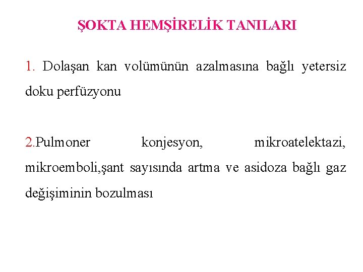 ŞOKTA HEMŞİRELİK TANILARI 1. Dolaşan kan volümünün azalmasına bağlı yetersiz doku perfüzyonu 2. Pulmoner