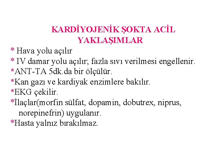 KARDİYOJENİK ŞOKTA ACİL YAKLAŞIMLAR * Hava yolu açılır * IV damar yolu açılır; fazla