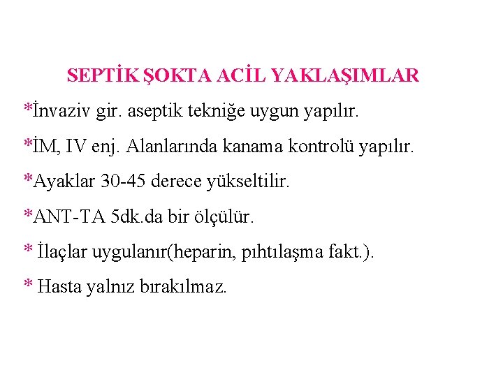 SEPTİK ŞOKTA ACİL YAKLAŞIMLAR *İnvaziv gir. aseptik tekniğe uygun yapılır. *İM, IV enj. Alanlarında