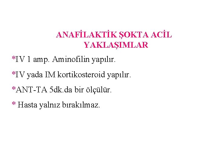 ANAFİLAKTİK ŞOKTA ACİL YAKLAŞIMLAR *IV 1 amp. Aminofilin yapılır. *IV yada IM kortikosteroid yapılır.