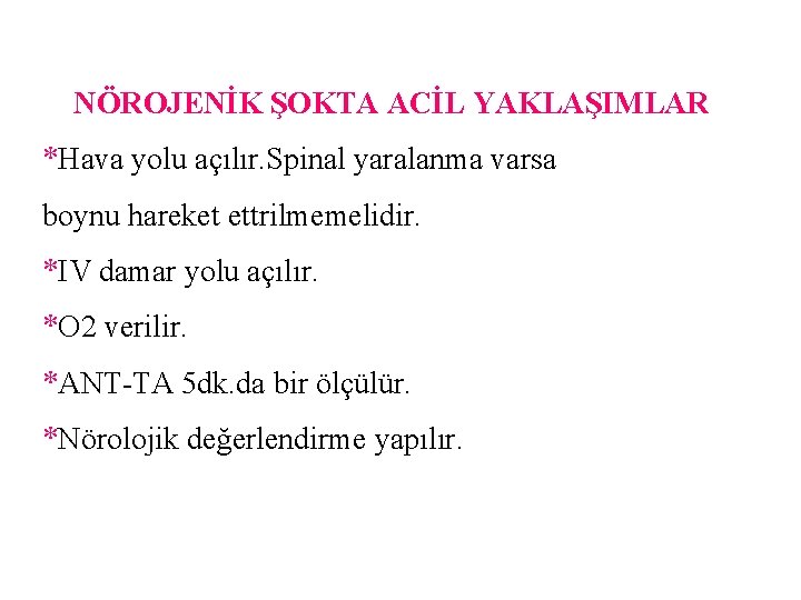 NÖROJENİK ŞOKTA ACİL YAKLAŞIMLAR *Hava yolu açılır. Spinal yaralanma varsa boynu hareket ettrilmemelidir. *IV