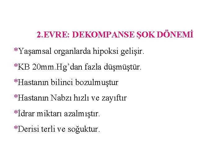 2. EVRE: DEKOMPANSE ŞOK DÖNEMİ *Yaşamsal organlarda hipoksi gelişir. *KB 20 mm. Hg’dan fazla