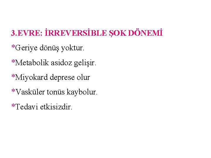 3. EVRE: İRREVERSİBLE ŞOK DÖNEMİ *Geriye dönüş yoktur. *Metabolik asidoz gelişir. *Miyokard deprese olur