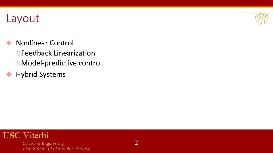 Layout Nonlinear Control Feedback Linearization Model-predictive control Hybrid Systems USC Viterbi School of Engineering Layout Nonlinear Control Feedback Linearization Model-predictive control Hybrid Systems USC Viterbi School of Engineering