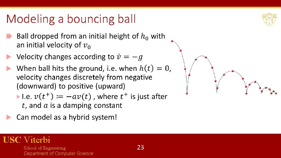 Modeling a bouncing ball USC Viterbi School of Engineering Department of Computer Science 23 Modeling a bouncing ball USC Viterbi School of Engineering Department of Computer Science 23