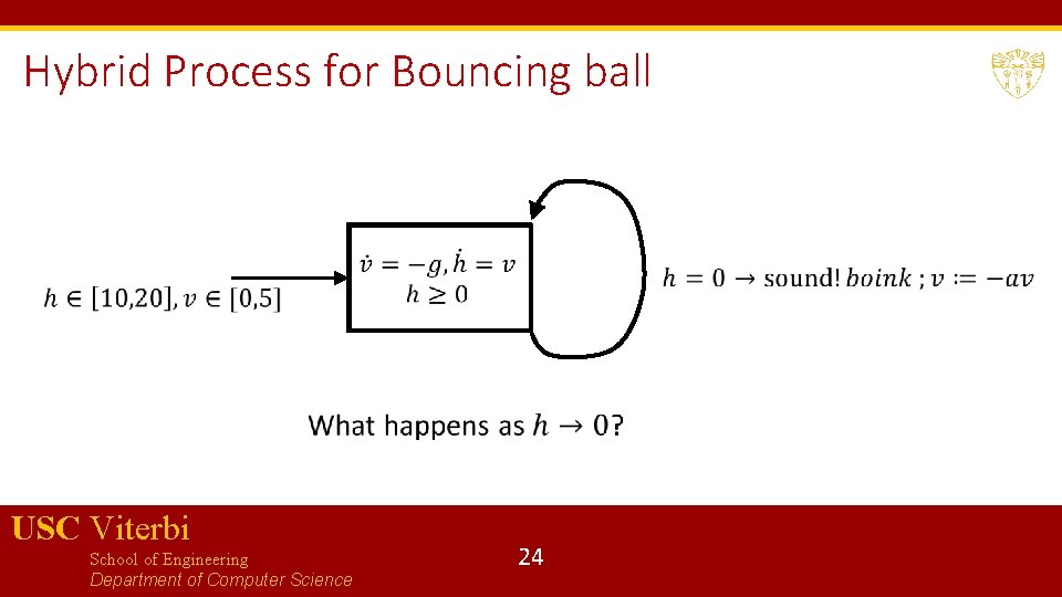 Hybrid Process for Bouncing ball USC Viterbi School of Engineering Department of Computer Science Hybrid Process for Bouncing ball USC Viterbi School of Engineering Department of Computer Science