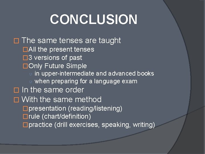 CONCLUSION � The same tenses are taught �All the present tenses � 3 versions