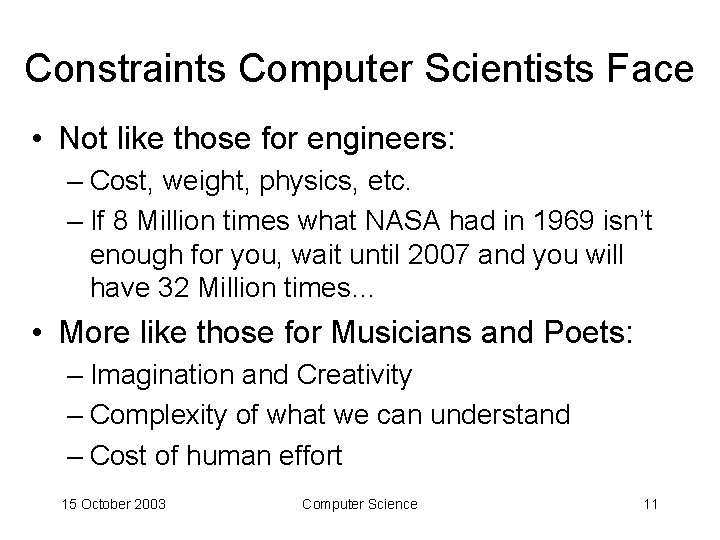 Constraints Computer Scientists Face • Not like those for engineers: – Cost, weight, physics,