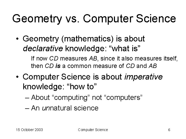 Geometry vs. Computer Science • Geometry (mathematics) is about declarative knowledge: “what is” If