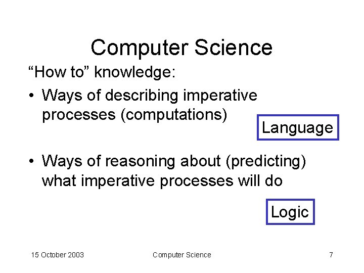 Computer Science “How to” knowledge: • Ways of describing imperative processes (computations) Language •