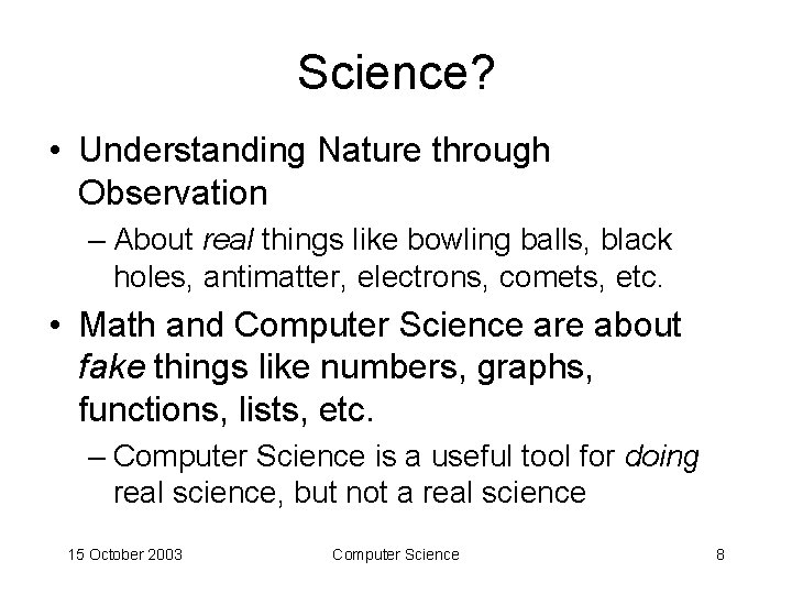 Science? • Understanding Nature through Observation – About real things like bowling balls, black
