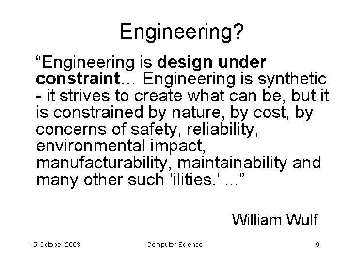 Engineering? “Engineering is design under constraint… Engineering is synthetic - it strives to create