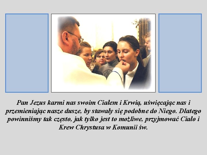 Pan Jezus karmi nas swoim Ciałem i Krwią, uświęcając nas i przemieniając nasze dusze,