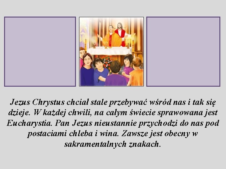 Jezus Chrystus chciał stale przebywać wśród nas i tak się dzieje. W każdej chwili,