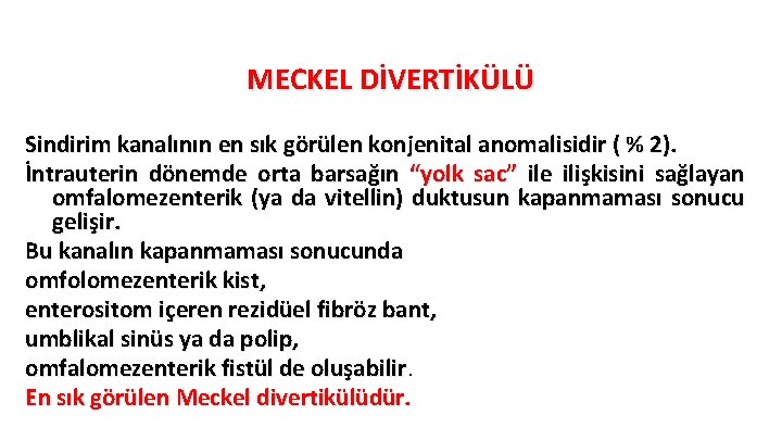 MECKEL DİVERTİKÜLÜ Sindirim kanalının en sık görülen konjenital anomalisidir ( % 2). İntrauterin dönemde