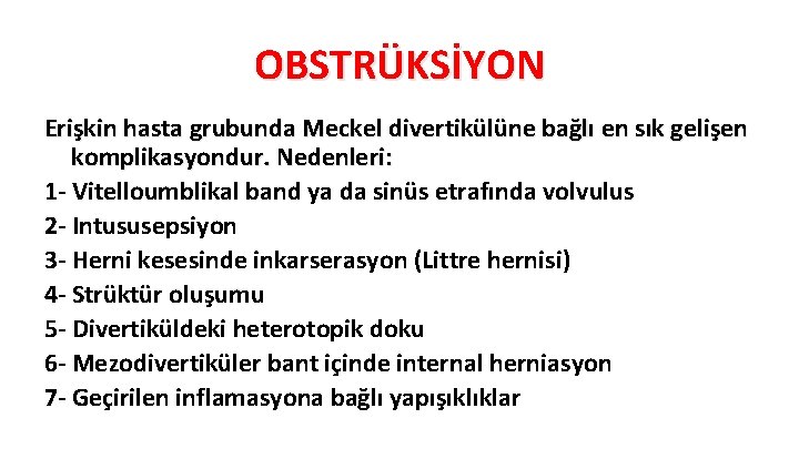 OBSTRÜKSİYON Erişkin hasta grubunda Meckel divertikülüne bağlı en sık gelişen komplikasyondur. Nedenleri: 1 -