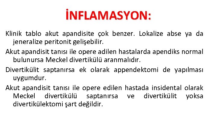 İNFLAMASYON: Klinik tablo akut apandisite çok benzer. Lokalize abse ya da jeneralize peritonit gelişebilir.