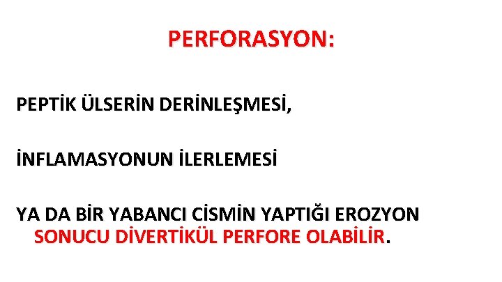 PERFORASYON: PEPTİK ÜLSERİN DERİNLEŞMESİ, İNFLAMASYONUN İLERLEMESİ YA DA BİR YABANCI CİSMİN YAPTIĞI EROZYON SONUCU