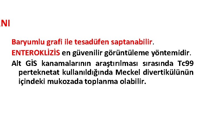 ANI Baryumlu grafi ile tesadüfen saptanabilir ENTEROKLİZİS en güvenilir görüntüleme yöntemidir Alt GİS kanamalarının