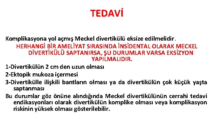 TEDAVİ Komplikasyona yol açmış Meckel divertikülü eksize edilmelidir HERHANGİ BİR AMELİYAT SIRASINDA İNSİDENTAL OLARAK