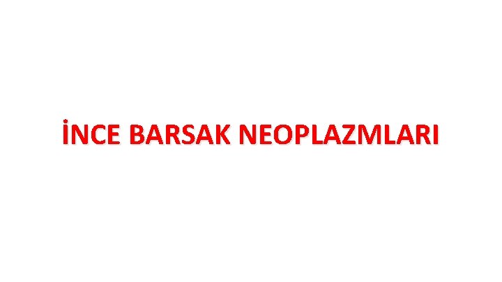 İNCE BARSAK NEOPLAZMLARI 