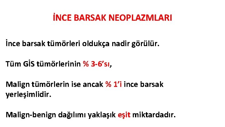 İNCE BARSAK NEOPLAZMLARI İnce barsak tümörleri oldukça nadir görülür. Tüm GİS tümörlerinin % 3