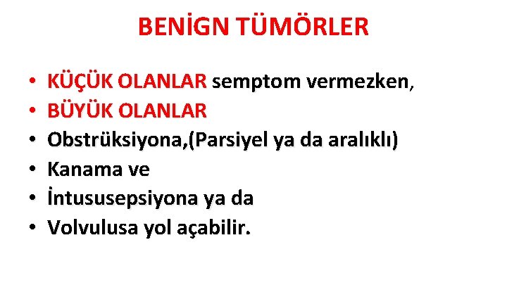 BENİGN TÜMÖRLER • • • KÜÇÜK OLANLAR semptom vermezken, semptom vermezken BÜYÜK OLANLAR Obstrüksiyona,