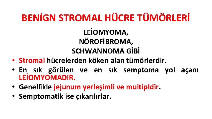 BENİGN STROMAL HÜCRE TÜMÖRLERİ • • LEİOMYOMA, NÖROFİBROMA, SCHWANNOMA GİBİ Stromal hücrelerden köken alan