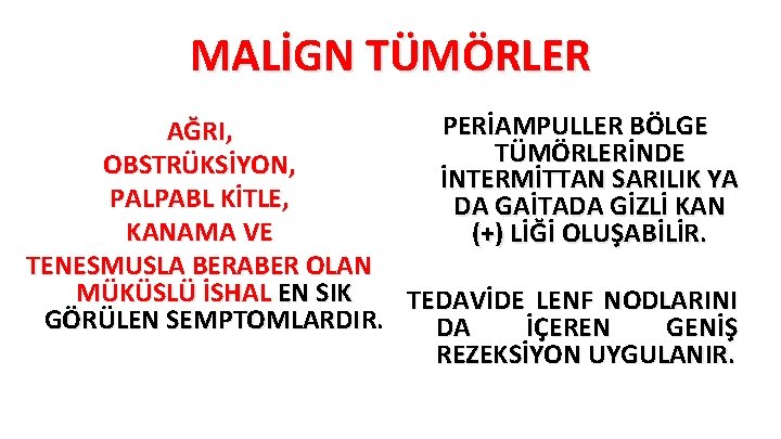 MALİGN TÜMÖRLER PERİAMPULLER BÖLGE AĞRI, TÜMÖRLERİNDE OBSTRÜKSİYON, İNTERMİTTAN SARILIK YA PALPABL KİTLE, DA GAİTADA