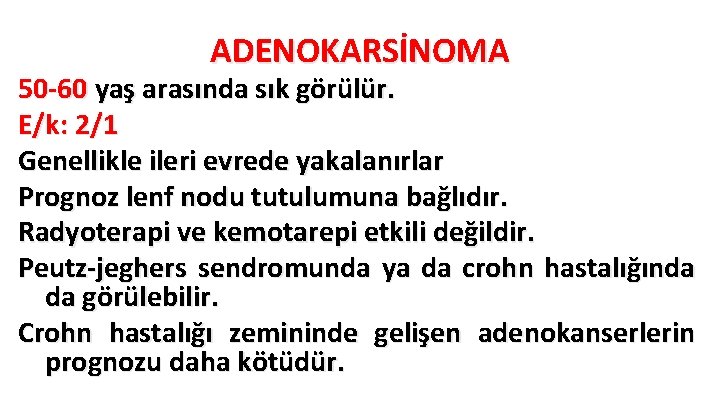 ADENOKARSİNOMA 50 -60 yaş arasında sık görülür. E/k: 2/1 Genellikle ileri evrede yakalanırlar Prognoz