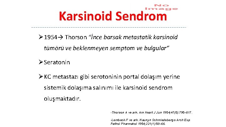 Karsinoid Sendrom Ø 1954→ Thorson “İnce barsak metastatik karsinoid tümörü ve beklenmeyen semptom ve