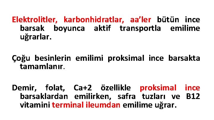 Elektrolitler, karbonhidratlar, aa’ler bütün ince barsak boyunca aktif transportla emilime uğrarlar. Çoğu besinlerin emilimi