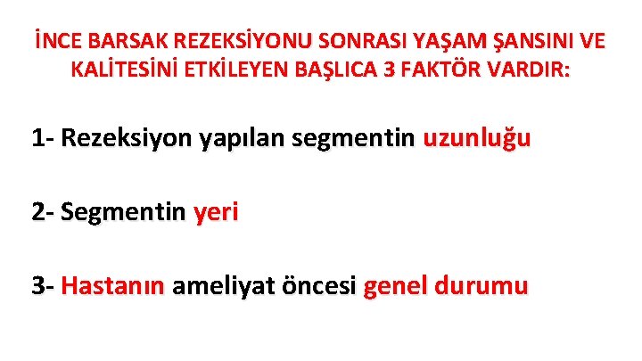 İNCE BARSAK REZEKSİYONU SONRASI YAŞAM ŞANSINI VE KALİTESİNİ ETKİLEYEN BAŞLICA 3 FAKTÖR VARDIR: 1