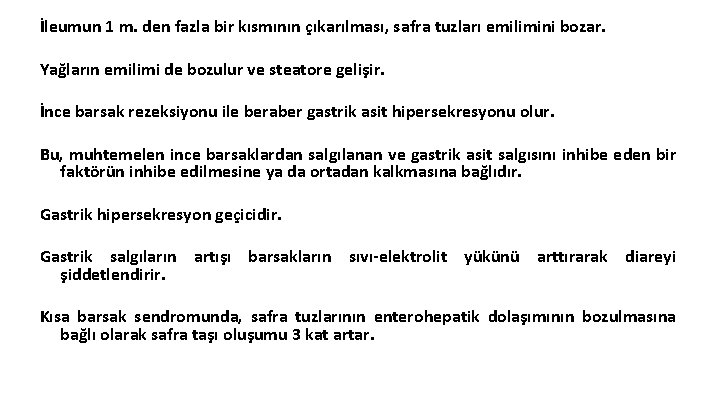 İleumun 1 m. den fazla bir kısmının çıkarılması, safra tuzları emilimini bozar. Yağların emilimi