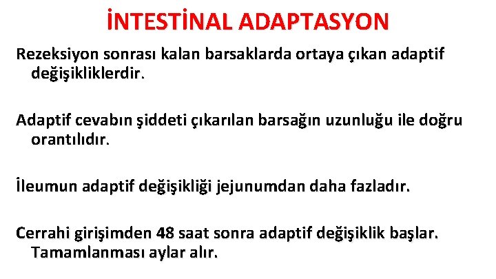 İNTESTİNAL ADAPTASYON Rezeksiyon sonrası kalan barsaklarda ortaya çıkan adaptif değişikliklerdir Adaptif cevabın şiddeti çıkarılan